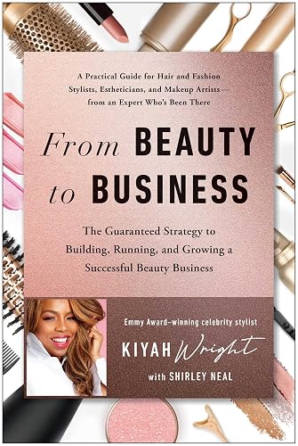 From Beauty to Business: The Guaranteed Strategy to Building, Running, and Growing a Successful Beauty Business