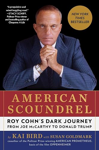 American Scoundrel: Roy Cohn's Dark Journey from Joe McCarthy to Donald Trump