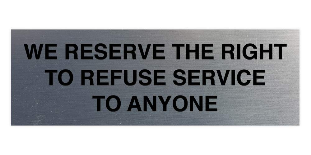 Signs ByLITA Basic We Reserve The Right To Refuse Service To Anyone Sign (Brushed Silver) - Large 1 Pack